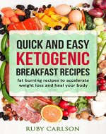 Quick and Easy Ketogenic Breakfast Recipes: fat burning recipes to accelerate weight loss and heal your body - Book Cover