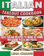 Italian Takeout Cookbook: Easy Italian Recipes to Make at Home Including Pizza and Pasta - Book Cover