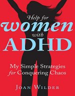 Help for Women with ADHD: My Simple Strategies for Conquering Chaos - Book Cover