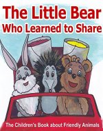 Bedtime Story: The Little Bear Who Learned to Share: The Children's Book about Friendly Animals (Bedtime Story for Kids about Making Friends / Beginner Readers / Social skills for children) - Book Cover