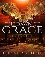 The Dawn of Grace :: A Mystery and Suspense Christian Historical Fiction Comprising of Enduring Love and Glory (Revelation Book 1) - Book Cover