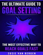 Goal Setting: The Ultimate Guide To Goal Setting - The Most Effective Way To Reach Goals Fast (Goal Setting, Motivation, Action Plan, SMART Goals, Success) - Book Cover