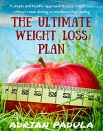 The Ultimate Weight Loss Plan: A simple and healthy approach to easy weight loss without crash dieting or mindless binge eating - Book Cover