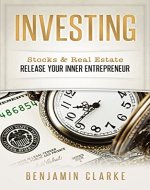 Investing: Stocks & Real Estate - Release Your Inner Entrepreneur (Real Estate Investing, Stock Trading, Retirement Planning, Passive Income, Mutual Funds, Day Trading, Penny Stocks) - Book Cover