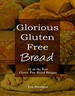 Glorious Gluten Free Bread: 21 of the Best Gluten Free Bread Recipes (Celiac Disease, Grain Free Bread, Loafs, Baking) - Book Cover