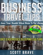 Business Travel Tips: Save Your Health When Home Is Far Away - Book Cover