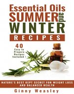 Essential Oils: Essential Oils Summer And Winter Recipes: Nature's Best Kept Secret For Weight Loss And Balance Health (essential oils, essential oils ... oils book, essential oils summer recipes) - Book Cover