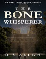 The Bone Whisperer (The Adventures of George and Flanagan Book 2) - Book Cover