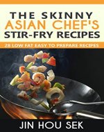 Stir Fry Recipes: The Skinny Asian Chef's Stir-Fry Recipes: Over 20 Low Fat Easy To Prepare Recipes (Stiry Fry, Stir Fry Cookbook, Weight Loss, Low Fat, Stir-Fry Diet Recipes) - Book Cover