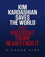 Kim Kardashian Saves The World (After President Trump Nearly Ends It) - Book Cover