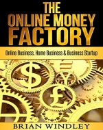Entrepreneurship: The Online Money Factory - Online Business, Home Business & Business Startup - Book Cover