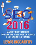 SEO 2016: Marketing Strategies to Rank the First Page of Google & Get Unlimited Traffic - Book Cover