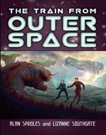 The Train from Outer Space: Two Kids Team up with Friendly Aliens to Fight Space Monsters to Save Earth (Science Fiction Book for Kids 9-12) - Book Cover