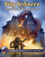 Billy Bedivere in the Quest for the Dragon Queen: In This Epic Fantasy Adventure, Billy Fights Monsters & Dragons before Battling the Dragon Queen for His Life! - Book Cover