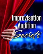 Improvisation Audition Secrets for Actors: Learn 4 Lost Principles from Master Improvisers to Book More Jobs (Audition Monologues, Confidence, Acting Books, Acting Career, Acting Agent) - Book Cover