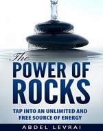 The power of rocks: tap into an unlimited and free source of energy - Book Cover
