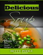 Delicious Soup: Top 20 recipes + 5 Bonus Chapters, Cookbook Soup Step by Step, Soup Recipes Prepare Easily With Picture - Book Cover