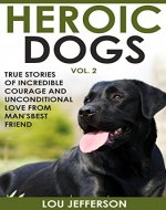Heroic Dogs Volume 2: True Stories of Incredible Courage and Unconditional Love from Man's Best Friend - Book Cover
