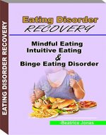 Eating Disorder Recovery; Mindful Eating, Intuitive Eating and Binge Eating Disorder: How to Effectively Correct Eating Disorder, How to Lose Weight Through ... Healthy Eating, Exercise for Weight Control - Book Cover