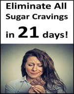 Eliminate Sugar Cravings in 21 Days: The proven, natural and most practical way to lose weight and balance your blood sugar levels in 21 days - Book Cover