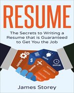 Resume: The Secrets to Writing a Resume that is Guaranteed to Get You the Job (Resume Writing, CV, Interviewing, Career Planning, Cover Letter, Negotiating) - Book Cover