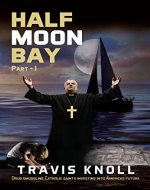 Crime Fiction: Half Moon Bay: Drug smuggling catholic saints investing into America's future. - Book Cover