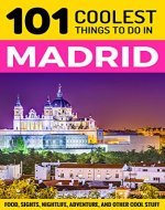 Madrid: Madrid Travel Guide: 101 Coolest Things to Do in Madrid, Spain (Spain Travel Guide, Travel to Madrid, Madrid Travel, Madrid Travel) - Book Cover