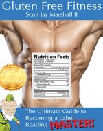 Gluten Free Fitness: The Ultimate Guide to Becoming a Label Reading Master (Gluten Free Fitness Mastery Book 2) - Book Cover