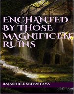 Enchanted By Those Magnificent ruins: The Legend Of Bhangarh - Book Cover