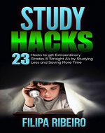Study Hacks: The Art of Becoming a Badass Straight-A Student while Working Less and Getting More Time to Have Fun - Book Cover