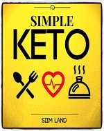 Simple Keto: the Easiest Ketogenic Diet Plan to Burn Fat, Increase Energy and Eat Fat Get Thin - Book Cover