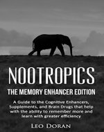 Nootropics: The Memory Enhancer Edition: A Guide to the Cognitive Enhancers, Supplements, and Brain Drugs that help with the ability to remember more and learn with greater efficiency - Book Cover