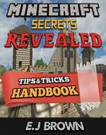 Minecraft Secrets Revealed: The ultimate handbook for the top minecraft tips and tricks (minecraft strategies,minecraft seeds, minecraft ideas, minecraft hints) - Book Cover
