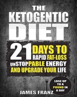 Ketogenic Diet: 21 Days To Rapid Fat Loss, Unstoppable Energy And Upgrade Your Life - Lose Up To a Pound a day (Includes The Very BEST Fat Burning Recipes - FAT LOSS CRACKED) - Book Cover