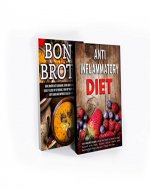 Bone Broth & Anti Inflammatory Diet Box Set: Lose Up 15 Pounds, Firm up Your Skin, Restore Overall Health and Become Pain Free (Bone Broth Diet, Bone Broth ... Inflammatory Cookbook , Bone Broth Power) - Book Cover