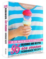 95 Delicious and Helpful Homemade Ice Cream Recipes.  Low-carb, Raw Egg, and Fat-Free Ice Cream Recipe. - Book Cover