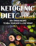 Ketogenic Diet: The Ketogenic Diet Cookbook with 100+ Unique Recipes to Heal your Body & Lose Weight (ketogenic diet for beginners, keto diet, ketogenic ... recipes for weight loss, low carb diet, p) - Book Cover
