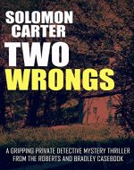 Two Wrongs: A Gripping Private Detective Mystery Thriller from the Roberts and Bradley Casebook - Book Cover