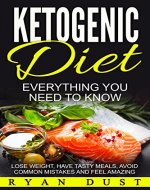 Ketogenic Diet: Everything You Need to Know - Lose Weight, Have Tasty Meals, Avoid Common Mistakes (Weight Loss, Diet Books) - Book Cover