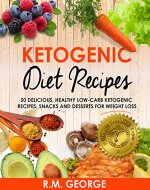 Ketogenic Diet Recipes: 50 Delicious, healthy low carb ketogenic recipes, snacks and desserts for weight loss (Amazing Dinner recipes and Tips on how to Avoid Diet Mistakes Book 1) - Book Cover