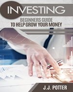 Investing: Beginners Guide To Help Grow Your Money (Finance, Mutual Funds, Wealth, Portfolio) - Book Cover