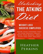 Unlocking the Atkins Diet: Weight Loss Success Simplified - Book Cover