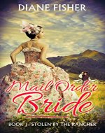 Mail Order Bride: Book 1: Stolen By The Rancher (A Sweet Historical Wester Romance Series) - Book Cover