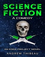 Science Fiction: A Comedy: An Eden Project Novel (The Eden Project Book 1) - Book Cover