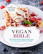 Vegan Bible: 50 Great Plant-Based Recipes For Everyday Of The Week (Good Food Series) - Book Cover
