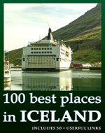 100 best places to travel in ICELAND. Step-by-step journey: Iceland travel guide 2016 book. Includes more that 50 useful links. Everything you need to travel. - Book Cover