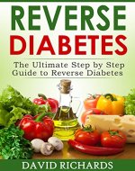 Reverse Diabetes: The Ultimate Step-by-Step Guide to Reverse Diabetes - Book Cover
