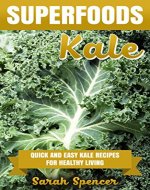 SUPERFOODS: KALE: Quick and Easy Kale Recipes for Healthy Living - Book Cover