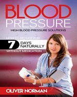 Blood pressure. High blood pressure. How to reduce it in 7 days naturally without medication. Take Control of Your Blood Pressure: Lose Weight, Feel Great and Lower Your High Blood Pressure - Book Cover