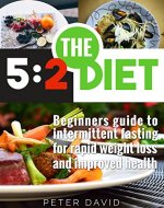 5:2 Diet: Beginners Guide to Intermittent Fasting for Rapid Weight Loss and Improved Health - Book Cover